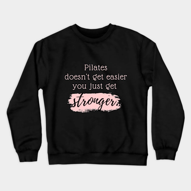 Pilates doesn't get easier you just get stronger. Crewneck Sweatshirt by create